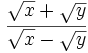 \cfrac{\sqrt{x}+\sqrt{y}}{\sqrt{x}-\sqrt{y}}