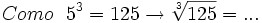 Como \ \ 5^3=125 \rightarrow \sqrt[3]{125}= ...
