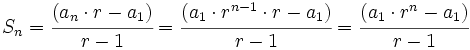 S_n=\cfrac{(a_n \cdot r - a_1)}{r-1}=\cfrac{(a_1 \cdot r^{n-1} \cdot r - a_1)}{r-1}=\cfrac{(a_1 \cdot r^n - a_1)}{r-1}