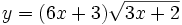 y=(6x+3)\sqrt{3x+2}\;
