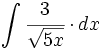 \int \cfrac{3}{\sqrt{5x}} \cdot dx
