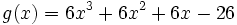 g(x)=6x^3+6x^2+6x-26\;