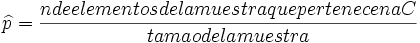 \widehat{p}= \frac{nº de elementos de la muestra que pertenecen a C} {tamaño de la muestra}
