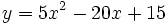 y=5x^2-20x+15\;