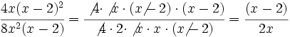 \cfrac {4x(x-2)^2}{8x^2(x-2)}=\cfrac {\not{4} \cdot \not{x} \cdot (x \!\! \not{-} \, 2) \cdot (x-2)}{\not{4} \cdot 2 \cdot \not{x} \cdot x \cdot (x  \!\! \not{-} \, 2)}= \cfrac {(x-2)}{2x}