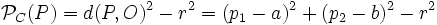 \mathcal{P}_C(P)=d(P,O)^2-r^2=(p_1 -a)^2+(p_2-b)^2-r^2