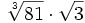 \sqrt[3]{81} \cdot \sqrt{3}