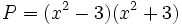 P=(x^2-3)(x^2+3)\;