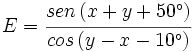 E=\cfrac{sen\,(x+y+50^\circ)}{cos\,(y-x-10^\circ)}