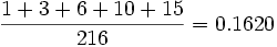 \frac {1+3+6+10+15} {216}= 0.1620