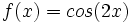 f(x)=cos(2x)\;