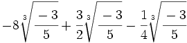 -8\sqrt[3]{\cfrac{-3}{5}}+\cfrac{3}{2}\sqrt[3]{\cfrac{-3}{5}}-\cfrac{1}{4}\sqrt[3]{\cfrac{-3}{5}}