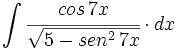 \int \cfrac{cos \, 7x}{\sqrt{5-sen^2 \, 7x}} \cdot dx