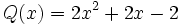 Q(x)=2x^2+2x-2\;