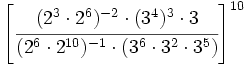 \left[ \cfrac{( 2^3 \cdot 2^6)^{-2} \cdot (3^4)^3 \cdot 3 }{( 2^6 \cdot 2^{10})^{-1}\cdot (3^6 \cdot 3^2 \cdot 3^5)}\right]^{10}