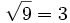 \sqrt{9}=3