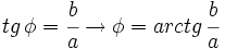 tg \, \phi =\cfrac{b}{a} \rightarrow \phi=arctg \, \cfrac{b}{a}