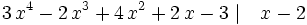 3 \, x^{4} - 2 \, x^{3} + 4 \, x^{2} + 2 \, x - 3 \ | \quad x-2