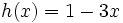 h(x)=1-3x\;