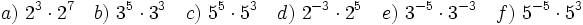 a)\ 2^3 \cdot 2^7 \quad b)\ 3^5 \cdot 3^3 \quad c)\ 5^5 \cdot 5^3 \quad d)\ 2^{-3} \cdot 2^5 \quad e)\ 3^{-5} \cdot 3^{-3} \quad f)\ 5^{-5} \cdot 5^3