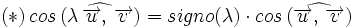 (*) \, cos \, (\widehat{\lambda \, \overrightarrow{u}, \,  \overrightarrow{v}})=signo(\lambda) \cdot cos \, (\widehat{ \overrightarrow{u}, \,  \overrightarrow{v}})