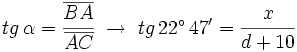 tg \, \alpha =  \cfrac{\overline{BA}}{\overline{AC}} \ \rightarrow \ tg \, 22^\circ \, 47' = \cfrac{x}{d+10}