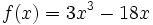 f(x)=3x^3-18x\;