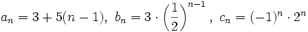 a_n=3+5(n-1), \ b_n=3 \cdot \left( \frac{1}{2} \right)^{n-1}, \ c_n=(-1)^n \cdot 2^n