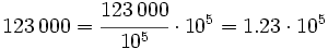 123\,000=\cfrac{123\,000}{10^5} \cdot 10^5 = 1.23 \cdot 10^5
