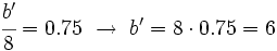 \cfrac{b'}{8}=0.75 \ \rightarrow \ b'=8 \cdot 0.75=6