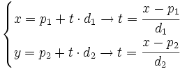 \begin{cases} x=p_1+ t\cdot d_1 \rightarrow t=\cfrac{x-p_1}{d_1} \\ y=p_2+ t\cdot d_2 \rightarrow t=\cfrac{x-p_2}{d_2} \end{cases}