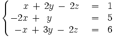 \left\{ \begin{matrix}     ~~~x \, + \, 2y \, - \, 2z & = & 1     \\     -2x \, + \, ~y \, \quad \qquad  & = & 5     \\     -x \, + \, 3y \, - \, 2z & = & 6   \end{matrix} \right.