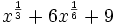 x^{\frac{1}{3}}+6x^{\frac{1}{6}}+9\;