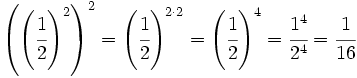 \left(\left( \cfrac{1}{2}\right)^2 \right)^2=\left( \cfrac{1}{2}\right)^{2 \cdot 2}=\left( \cfrac{1}{2}\right)^4=\cfrac{1^4}{2^4}=\cfrac{1}{16}