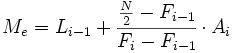 M_e=L_{i-1}+\cfrac{\frac{N}{2}-F_{i-1}}{F_i-F_{i-1}}\cdot A_i