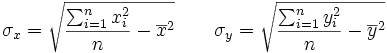 \sigma_x=\sqrt{\frac{\sum_{i=1}^n x_i^2}{n}-\overline{x}^2} \qquad \sigma_y=\sqrt{\frac{\sum_{i=1}^n y_i^2}{n}-\overline{y}^2}
