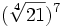 (\sqrt[4]{21})^7\;