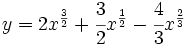 y=2x^{\frac{3}{2}}+\cfrac{3}{2}x^{\frac{1}{2}}-\cfrac{4}{3}x^{\frac{2}{3}}\;