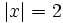 |x|=2\;