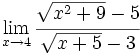 \lim_{x \to 4} \cfrac{\sqrt{x^2+9}-5}{\sqrt{x+5}-3}