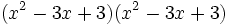 (x^2-3x+3)(x^2-3x+3)\;