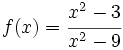 f(x)= \cfrac{x^2-3}{x^2-9}