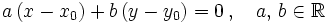 a \,(x-x_0)+b \, (y-y_0)=0 \, , \quad a, \, b \in \mathbb{R}