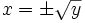 x=\pm \sqrt{y}