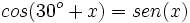 cos(30^o+x)=sen(x)\,