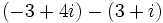 \,(-3 + 4i)-(3 + i)