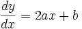 \frac{dy}{dx} = 2ax + b