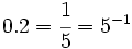 0.2= \cfrac{1}{5}=5^{-1}\;