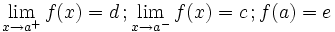 \lim_{x \to a^+} f(x)=d \, ;  \lim_{x \to a^-} f(x)=c \, ; f(a)=e