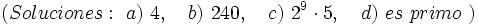 (Soluciones: \ a)\ 4, \quad b)\ 240, \quad c)\ 2^9 \cdot 5,\quad d)\ es \ primo \ )